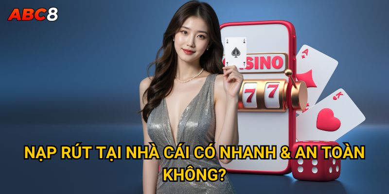 Trang chủ 35 Nạp rút tại nhà cái có nhanh & an toàn không?
